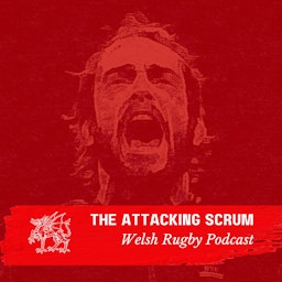 Attacking Scrum - Wales Rugby Podcast for Welsh Rugby fans