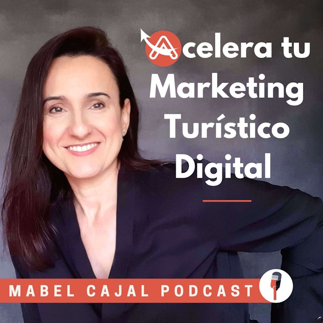 Acelera tu Marketing Turístico y Digital | Mabel Cajal Podcast