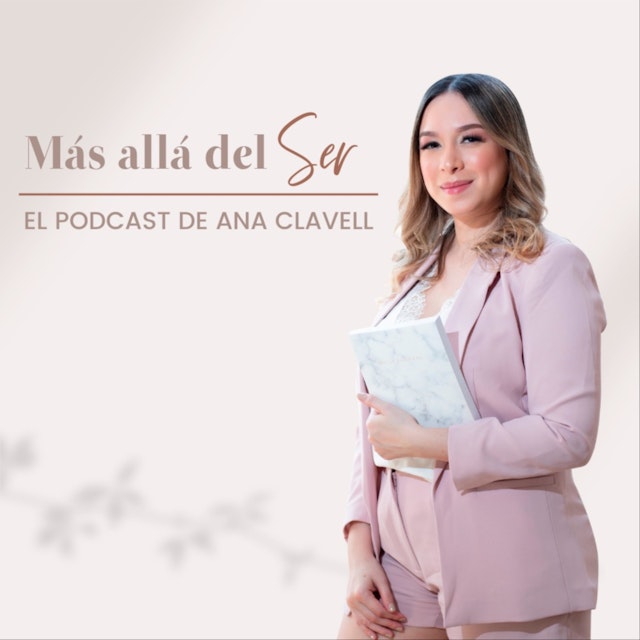 Más allá del ser - El podcast de Ana Clavell