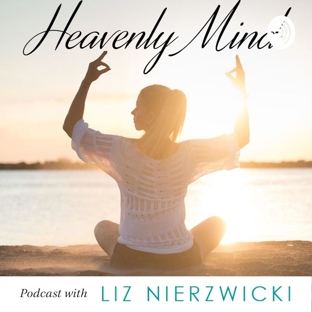Heavenly Mind w/ Mindset Mentor Liz Nierzwicki