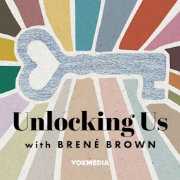 Unlocking Us with Brené Brown