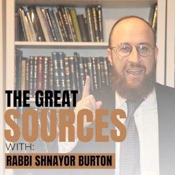 The Great Sources with Rabbi Shnayor Burton