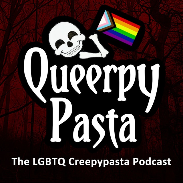 Queerpypasta - The LGBTQ+ Creepypasta Podcast