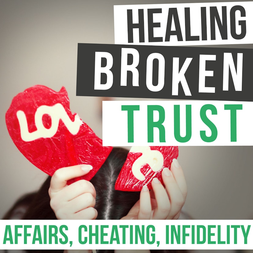 Healing Broken Trust In Your Marriage After Infidelity