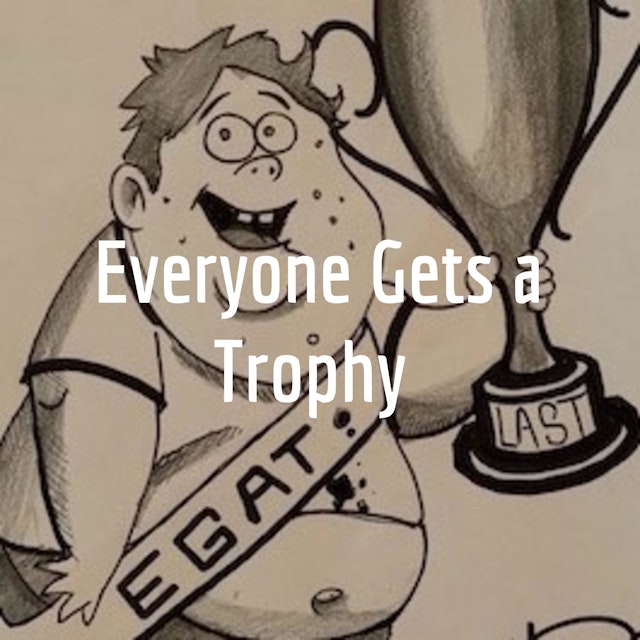 Everyone Gets a Trophy
