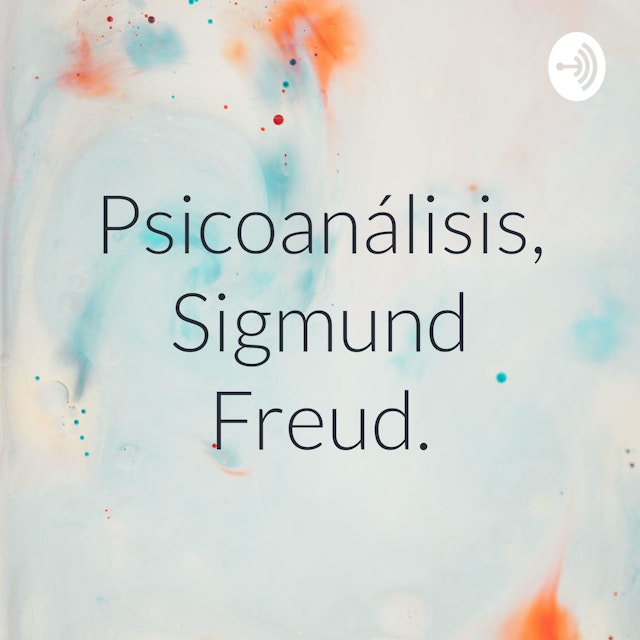 Psicoanálisis, Sigmund Freud.