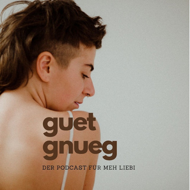 GUET GNUEG - der Podcast für meh Liebi