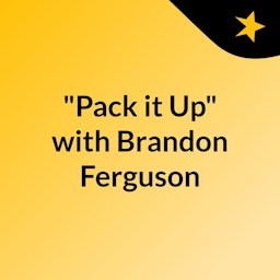 "Pack it Up" with Brandon Ferguson