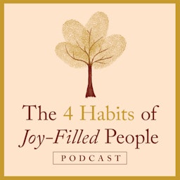 The Four Habits of Joy-Filled People Podcast