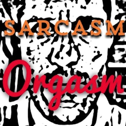 Sarcasm Orgasm