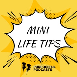 Mini Life Tips with Purposeful Podcasts