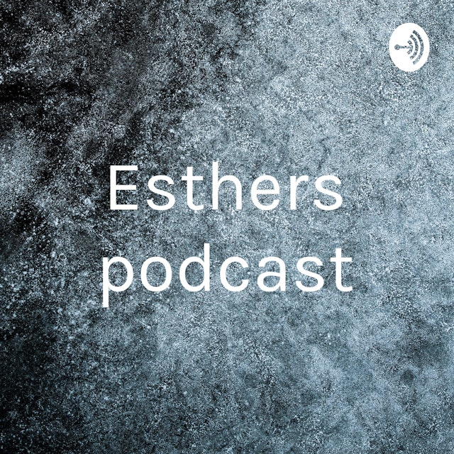 Esthers podcast