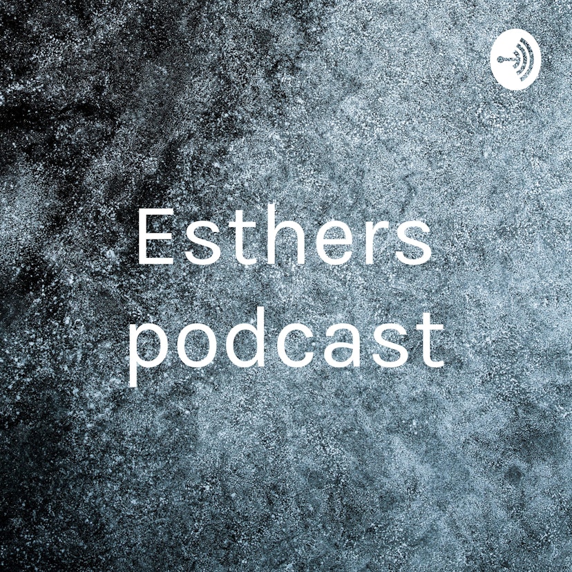 Esthers podcast