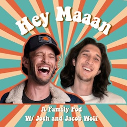 Hey, Maaan: A family pod with Josh and Jacob Wolf