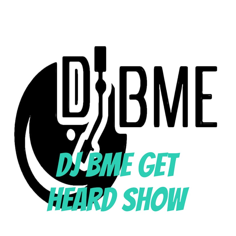 Dj BME Get Heard Show