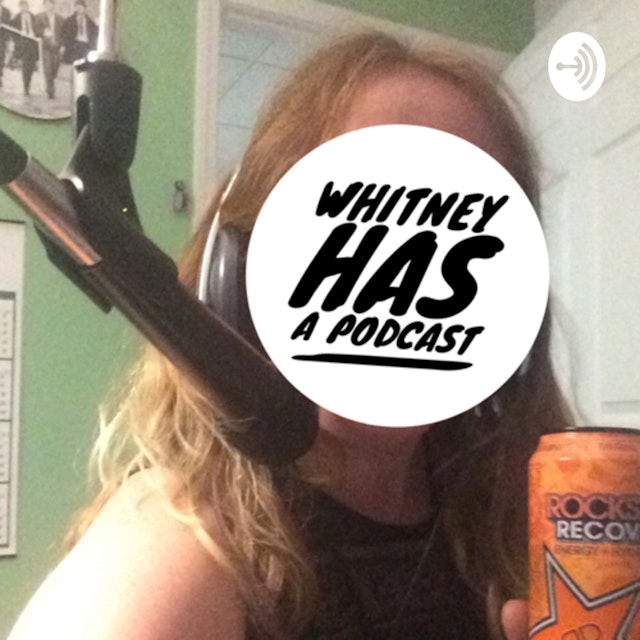 Whitney Has A Podcast