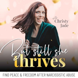 But Still, She Thrives - Narcissistic Abuse,  Toxic Relationships, Grey Rock Method, Healthy Boundaries, Childhood Abuse, Trauma Healing