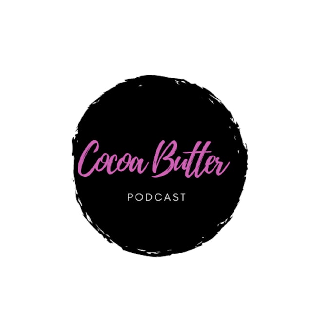 Cocoa Butter Podcast