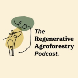 The Regenerative Agroforestry Podcast
