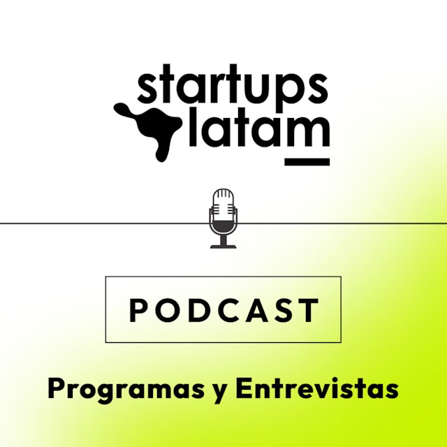 Startups Latam: Programas y Entrevistas