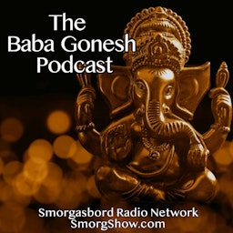 The Baba Gonesh Podcast - Lessons in Indian Culture and Breaking News from the Homeland