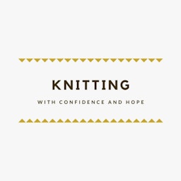 knitting with confidence & hope