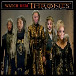 WATCH DEM THRONES by Black With No Chaser
